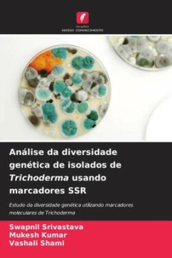 Análise da diversidade genética de isolados de Trichoderma usando marcadores SSR