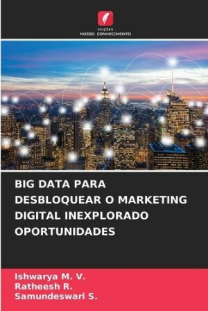 Big Data Para Desbloquear O Marketing Digital Inexplorado Oportunidades