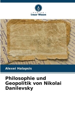 Philosophie und Geopolitik von Nikolai Danilevsky
