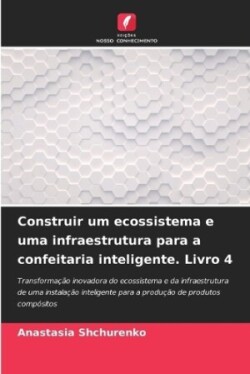 Construir um ecossistema e uma infraestrutura para a confeitaria inteligente. Livro 4