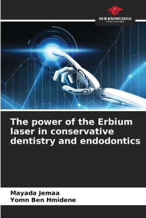 power of the Erbium laser in conservative dentistry and endodontics