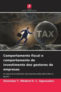 Comportamento fiscal e comportamento de investimento dos gestores de empresas