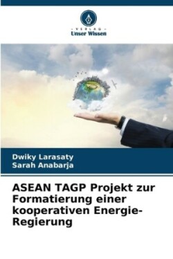 ASEAN TAGP Projekt zur Formatierung einer kooperativen Energie-Regierung