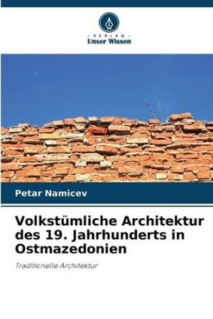 Volkst�mliche Architektur des 19. Jahrhunderts in Ostmazedonien