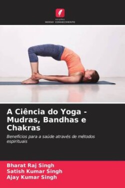 A Ciência do Yoga - Mudras, Bandhas e Chakras