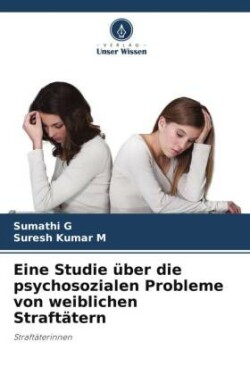 Eine Studie �ber die psychosozialen Probleme von weiblichen Straft�tern