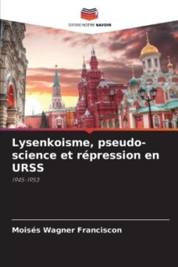 Lysenkoisme, pseudo-science et r�pression en URSS