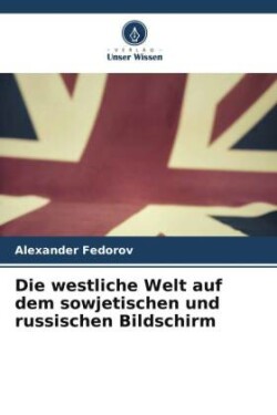 westliche Welt auf dem sowjetischen und russischen Bildschirm