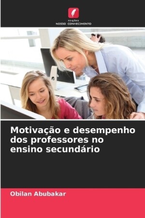 Motivação e desempenho dos professores no ensino secundário