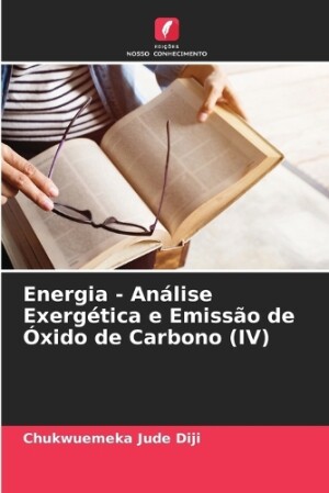 Energia - An�lise Exerg�tica e Emiss�o de �xido de Carbono (IV)