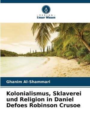 Kolonialismus, Sklaverei und Religion in Daniel Defoes Robinson Crusoe