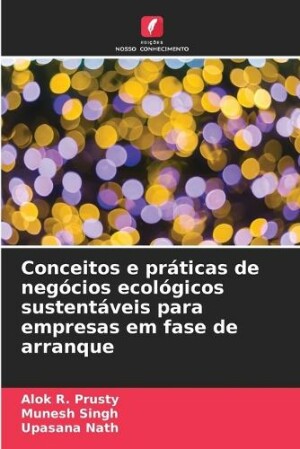 Conceitos e pr�ticas de neg�cios ecol�gicos sustent�veis para empresas em fase de arranque