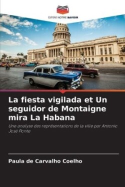 fiesta vigilada et Un seguidor de Montaigne mira La Habana