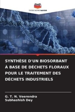 Synthèse d'Un Biosorbant À Base de Déchets Floraux Pour Le Traitement Des Déchets Industriels