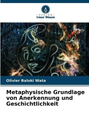Metaphysische Grundlage von Anerkennung und Geschichtlichkeit