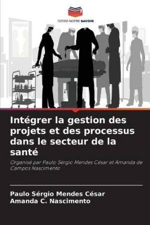 Int�grer la gestion des projets et des processus dans le secteur de la sant�