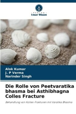 Rolle von Peetvaratika bhasma bei Asthibhagna Colles Fracture