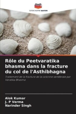 Rôle du Peetvaratika bhasma dans la fracture du col de l'Asthibhagna