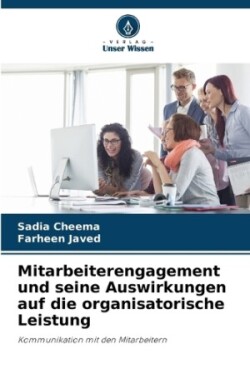 Mitarbeiterengagement und seine Auswirkungen auf die organisatorische Leistung