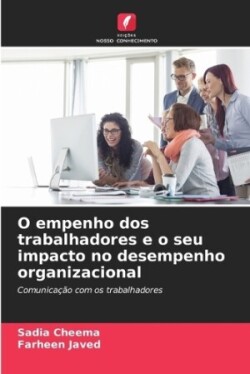 O empenho dos trabalhadores e o seu impacto no desempenho organizacional