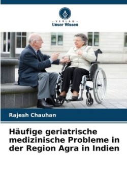 Häufige geriatrische medizinische Probleme in der Region Agra in Indien