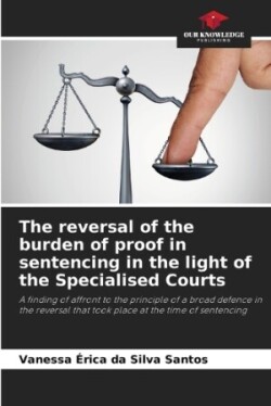 reversal of the burden of proof in sentencing in the light of the Specialised Courts