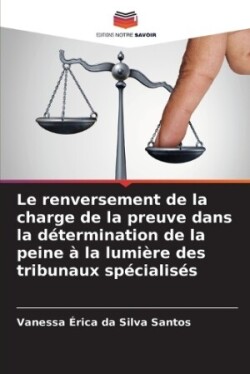 renversement de la charge de la preuve dans la détermination de la peine à la lumière des tribunaux spécialisés