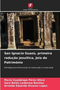 San Ignacio Guaz�, primeira redu��o jesu�tica, Joia do Patrim�nio