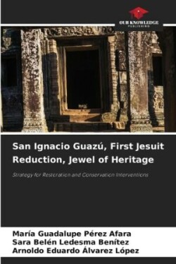 San Ignacio Guaz�, First Jesuit Reduction, Jewel of Heritage