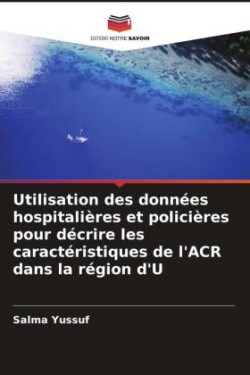 Utilisation des données hospitalières et policières pour décrire les caractéristiques de l'ACR dans la région d'U