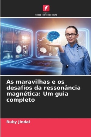 As maravilhas e os desafios da ressonância magnética