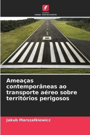 Ameaças contemporâneas ao transporte aéreo sobre territórios perigosos