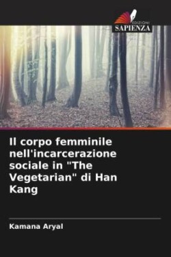 corpo femminile nell'incarcerazione sociale in "The Vegetarian" di Han Kang