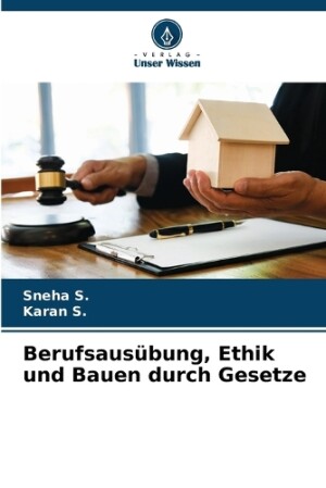 Berufsausübung, Ethik und Bauen durch Gesetze