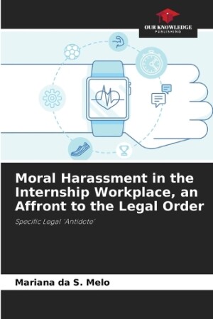 Moral Harassment in the Internship Workplace, an Affront to the Legal Order