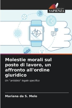 Molestie morali sul posto di lavoro, un affronto all'ordine giuridico