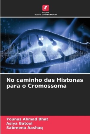 No caminho das Histonas para o Cromossoma