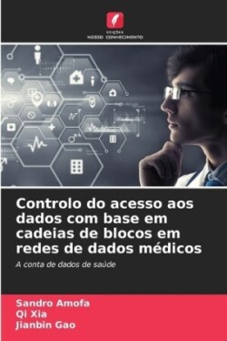 Controlo do acesso aos dados com base em cadeias de blocos em redes de dados médicos