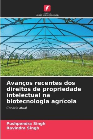 Avanços recentes dos direitos de propriedade intelectual na biotecnologia agrícola