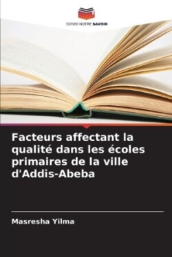 Facteurs affectant la qualité dans les écoles primaires de la ville d'Addis-Abeba