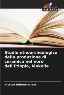 Studio etnoarcheologico della produzione di ceramica nel nord dell'Etiopia, Mekelle