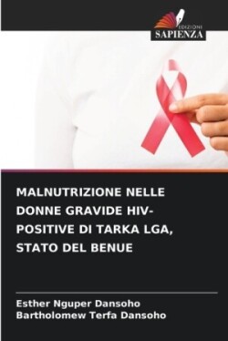 Malnutrizione Nelle Donne Gravide Hiv-Positive Di Tarka Lga, Stato del Benue