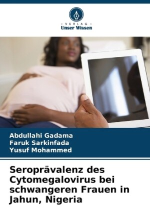 Seroprävalenz des Cytomegalovirus bei schwangeren Frauen in Jahun, Nigeria