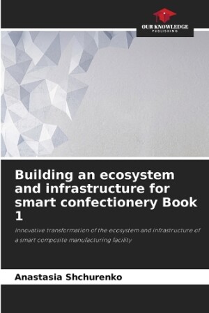 Building an ecosystem and infrastructure for smart confectionery Book 1