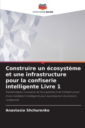 Construire un écosystème et une infrastructure pour la confiserie intelligente Livre 1