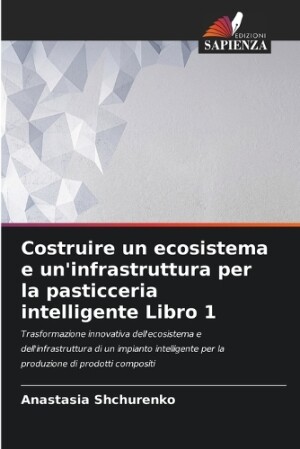 Costruire un ecosistema e un'infrastruttura per la pasticceria intelligente Libro 1