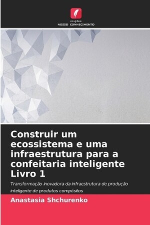 Construir um ecossistema e uma infraestrutura para a confeitaria inteligente Livro 1