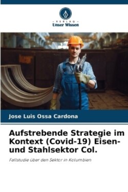 Aufstrebende Strategie im Kontext (Covid-19) Eisen- und Stahlsektor Col.