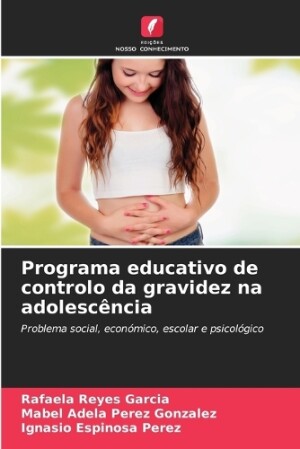 Programa educativo de controlo da gravidez na adolesc�ncia