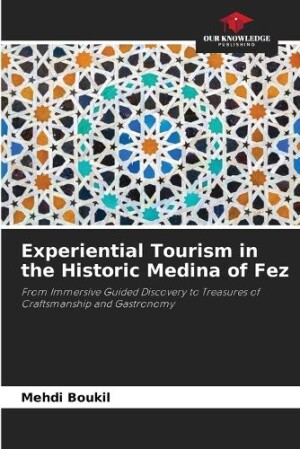 Experiential Tourism in the Historic Medina of Fez